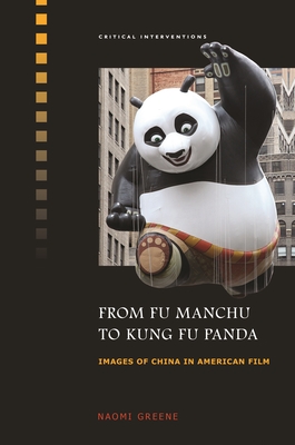 From Fu Manchu to Kung Fu Panda: Images of China in American Film - Greene, Naomi, and Lu, Sheldon Hsiao-Peng (Editor)