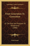 From Generation To Generation: Or The Rise And Progress Of Temperance (1888)