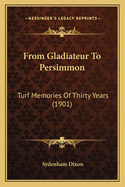 From Gladiateur to Persimmon: Turf Memories of Thirty Years (1901)