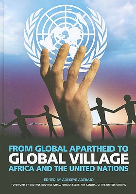 From Global Apartheid to Global Village: Africa and the United Nations - Adebajo, Adekeye (Editor)