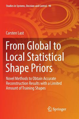 From Global to Local Statistical Shape Priors: Novel Methods to Obtain Accurate Reconstruction Results with a Limited Amount of Training Shapes - Last, Carsten