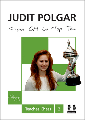 From GM to Top Ten: Judit Polgar Teaches Chess 2 - Polgar, Judit