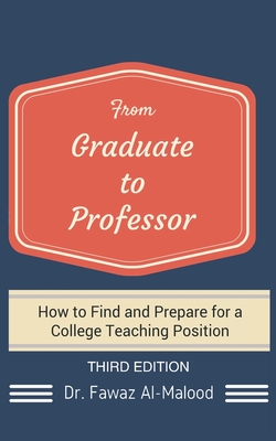 From Graduate to Professor: How to Find and Prepare for a College Teaching Position - Al-Malood, Fawaz