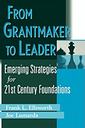 From Grantmaker to Leader: Emerging Strategies for Twenty-First Century Foundations