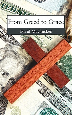 From Greed to Grace - McCracken, David