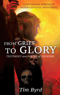 From Grief To Glory: Testimony and poetry of Tim Byrd
