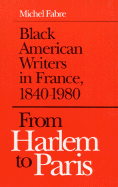 From Harlem to Paris: Black American Writers in France, 1840-1980 - Fabre, Michel J