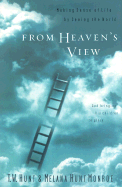 From Heaven's View: Making Sense of Life by Seeing the World - Hunt, T W