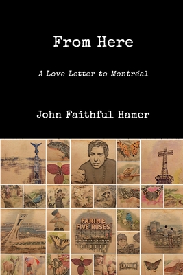 From Here: A Love Letter to Montral - Hamer, John Faithful