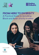 From Here to Diversity: A practical guide to recruiting  Black and Asian charity trustees