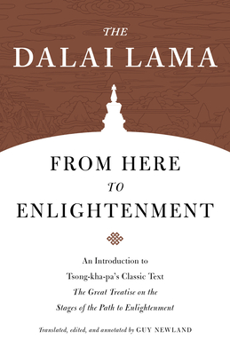 From Here to Enlightenment: An Introduction to Tsong-Kha-Pa's Classic Text the Great Treatise on the Stages of the Path to Enlightenment - H H the Fourteenth Dalai Lama, and Newland, Guy (Translated by)