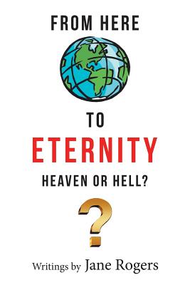 From Here to Eternity: Heaven or Hell? - Rogers, Jane