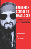 From High School To Headlocks: An Unlikely Pro Wrestling Story