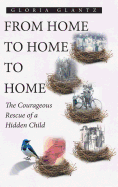 From Home to Home to Home: The Courageous Rescue of a Hidden Child