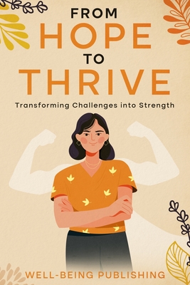 From Hope to Thrive: Transforming Challenges into Strength - Publishing, Well-Being