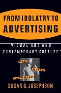 From Idolatry to Advertising: Visual Art and Contemporary Culture: Visual Art and Contemporary Culture