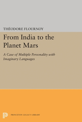 From India to the Planet Mars: A Case of Multiple Personality with Imaginary Languages - Flournoy, Theodore, and Shamdasani, Sonu (Editor), and Jung, C G (Preface by)