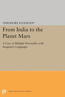 From India to the Planet Mars: A Case of Multiple Personality with Imaginary Languages - Flournoy, Theodore, and Shamdasani, Sonu (Editor), and Jung, C. G. (Preface by)