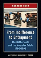 From Indifference to Entrapment: The Netherlands and the Yugoslav Crisis, 1990-1995