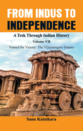 From Indus to Independence - A Trek Through Indian History: Vol VII Named for Victory : The Vijayanagar Empire