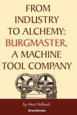 From Industry to Alchemy: Burgmaster, a Machine Tool Company - Holland, Max