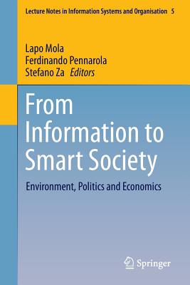 From Information to Smart Society: Environment, Politics and Economics - Mola, Lapo (Editor), and Pennarola, Ferdinando (Editor), and Za, Stefano (Editor)