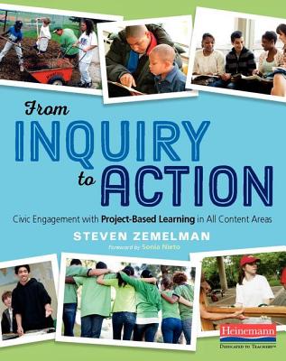 From Inquiry to Action: Civic Engagement with Project-Based Learning in All Content Areas - Zemelman, Steven, and Nieto, Sonia