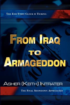 From Iraq to Armageddon: The Final Showdown Approaches - Intrater, Keith