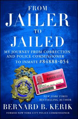 From Jailer to Jailed: My Journey from Correction and Police Commissioner to Inmate #84888-054 - Kerik, Bernard B