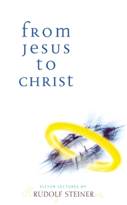 From Jesus to Christ: (Cw 131) - Steiner, Rudolf, Dr., and Davy, Charles (Translated by)
