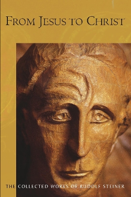 From Jesus to Christ - Steiner, Rudolf, and Davy, C. (Translated by), and Amrine, F. (Editor)
