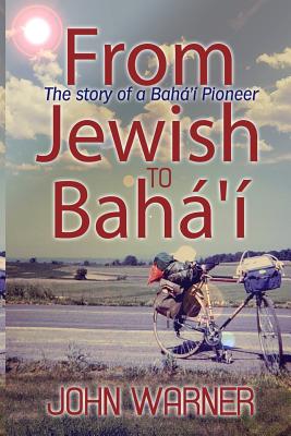 From Jewish to Baha'i - Warner, John