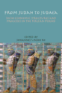 From Judah to Judaea: Socio-Economic Structures and Processes in the Persian Period