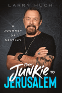 From Junkie to Jerusalem: A Journey of Destiny