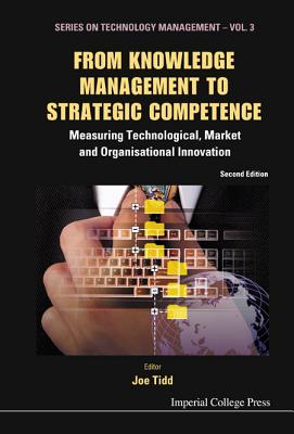 From Knowledge Management to Strategic Competence: Measuring Technological, Market and Organisational Innovation (Second Edition) - Tidd, Joe