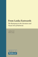 From Lanka Eastwards: The Ramayana in the Literature and Visual Arts of Indonesia