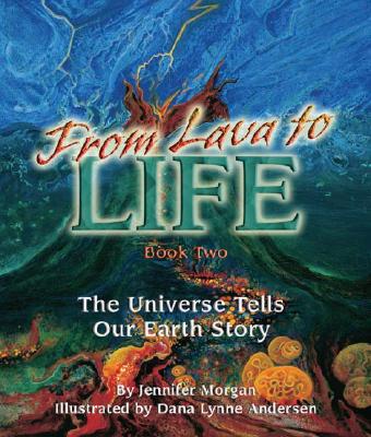 From Lava to Life: The Universe Tells Our Earth Story - Morgan, Jennifer