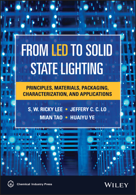 From LED to Solid State Lighting: Principles, Materials, Packaging, Characterization, and Applications - Lee, S. W. Ricky, and Lo, Jeffery C. C., and Tao, Mian