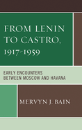 From Lenin to Castro, 1917-1959: Early Encounters between Moscow and Havana