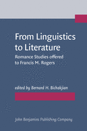 From Linguistics to Literature: Romance Studies Offered to Francis M. Rogers