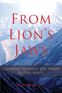 From Lion's Jaws: Chogyam Trungpa's Epic Escape To The West