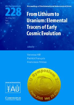 From Lithium to Uranium (IAU S228): Elemental Tracers of Early Cosmic Evolution - Hill, Vanessa (Editor), and Francois, Patrick (Editor), and Primas, Francesca (Editor)