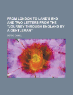From London to Land's End and Two Letters from the "Journey Through England by a Gentleman"