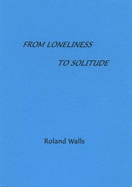 From Loneliness to Solitude: 2nd Edition - Walls, Roland