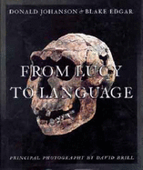 From Lucy to Language - Johanson, Donald C., and Edgar, Blake, and Brill, David (Photographer)