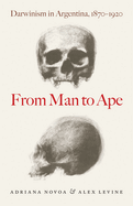 From Man to Ape: Darwinism in Argentina, 1870-1920