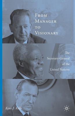 From Manager to Visionary: The Secretary-General of the United Nations - Kille, K