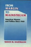 From Margin to Mainstream: American Women and Politics Since 1960