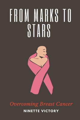 From Marks to Stars: Overcoming Breast Cancer - Victory, Ninette