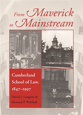 From Maverick to Mainstream: Cumberland School of Law, 1847-1997 - Langum, David J, and Walthall, Howard P